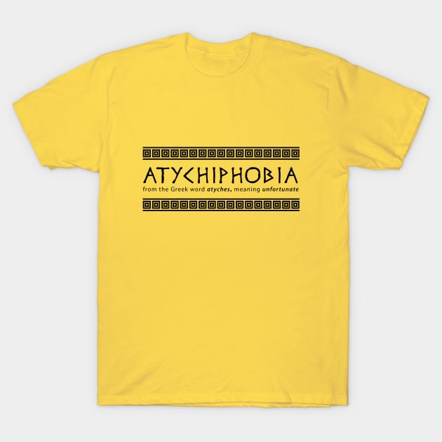 ATYCHIPHOBIA | Greek Word Minimalist Black And White Typography T-Shirt by ZAZIZU